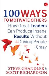 100 Ways To Motivate Others, Paperback Book, By: Steve Chandler - Scott Richardson