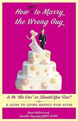 How Not to Marry the Wrong Guy: Is He "the One" or Should You Run? A Guide to Living Happily E, Paperback Book, By: Anne Milford