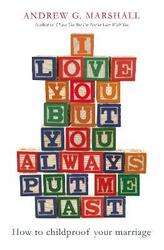 I Love You But You Always Put Me Last,Paperback,ByAndrew G. Marshall