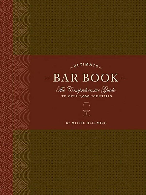 The Ultimate Bar Book: The Comprehensive Guide to Over 1, 000 Cocktails, Hardcover Book, By: Mittie Hellmich