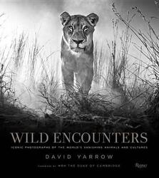 Wild Encounters: Iconic Photographs of the World's Vanishing Animals and Cultures, Hardcover Book, By: David Yarrow