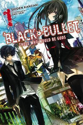 Black Bullet, Vol. 1 (light novel): Those Who Would Be Gods, Paperback Book, By: Shiden Kanzaki