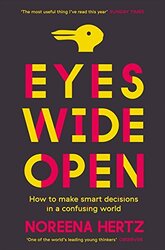 Eyes Wide Open: How to Make Smart Decisions in a Confusing World, Paperback Book, By: Noreena Hertz