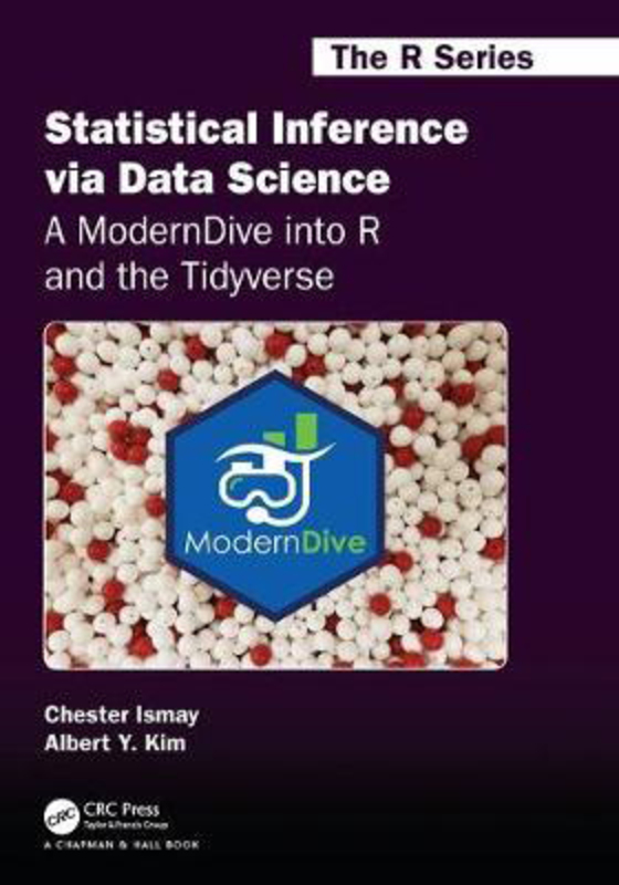 Statistical Inference via Data Science: A ModernDive into R and the Tidyverse, Paperback Book, By: Chester Ismay