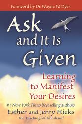 Ask and It Is Given: Learning to Manifest Your Desires, Paperback Book, By: Esther Hicks