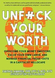 Unfuck Your Worth: Overcome Your Money Emotions, Value Your Own Labor, and Manage Financial Freak-outs in a Capitalist Hellscape, Paperback Book, By: Faith G. Harper