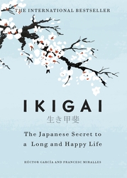 Ikigai: The Japanese secret to a long and happy life, Hardcover Book, By: Hector Garcia