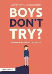 Boys Don't Try? Rethinking Masculinity in Schools.paperback,By :Pinkett, Matt - Roberts, Mark