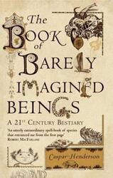 The Book of Barely Imagined Beings: A 21st-Century Bestiary.paperback,By :Henderson, Caspar - Moghaddas, Golbanou
