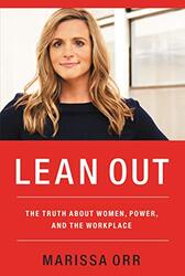 Lean Out: The Truth About Women, Power, And The Workplace, Paperback Book, By: Marissa Orr