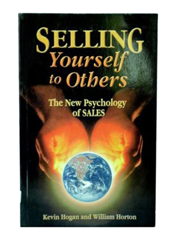 

Selling Yourself to Others, Paperback, By: Kevin Hogan and William Horton