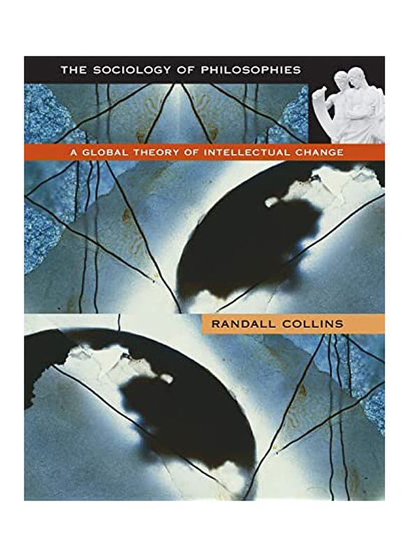 The Sociology of Philosophies: A Global Theory of Intellectual Change, Paperback Book, By: Randall Collins