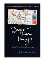 Deeper Than Indigo: Tracing Thomas Machell, Forgotten Explorer, Hardcover Book, By: Jenny Balfour Paul