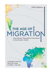 The Age of Migration: International Population Movements in the Modern World 5th Edition, Paperback Book, By: Mark J. Miller, Stephen Castles, Hein de Haas