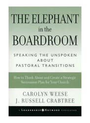 The Elephant In the Boardroom: Speaking the Unspoken about Pastoral Transitions, Hardcover Book, By: Carolyn Weese,  J. Russell Crabtree