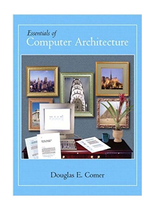 Essentials of Computer Architecture, Hardcover Book, By: Douglas E Comer