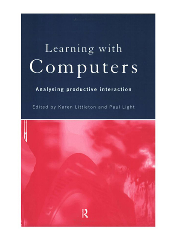 Learning With Computers : Analysing Productive Interactions, Paperback Book, By: Paul Light