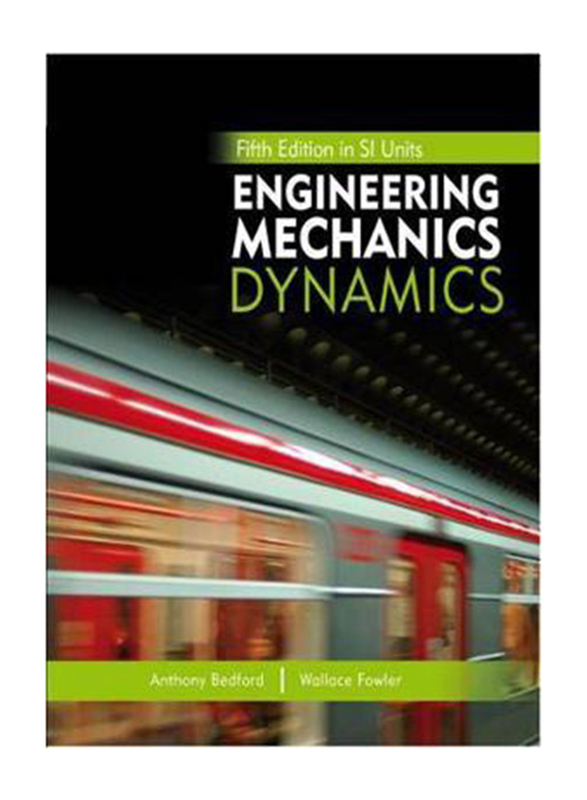 Engineering Mechanics Dynamics, Paperback Book, By: Anthony Bedford, Wallace Fowler, Yusof Ahmad