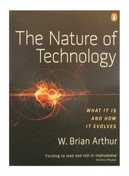 The Nature of Technology : What it is and How it Evolves, Paperback Book, By: W. Brian Arthur