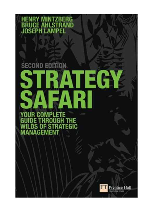 

Strategy Safari: Your Complete Guide Through The Wilds of Strategic Management 2nd Edition, Paperback Book, By: Henry Mintzberg, Joseph B. Lampel and