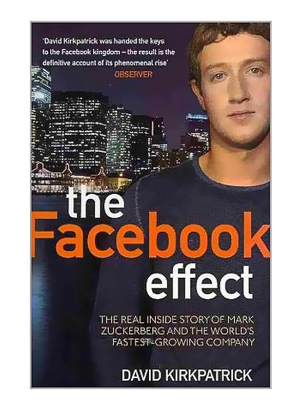 The Facebook Effect: The Real Inside Story of Mark Zuckerberg and the World's Fastest Growing Company, Paperback Book, By: David Kirkpatrick