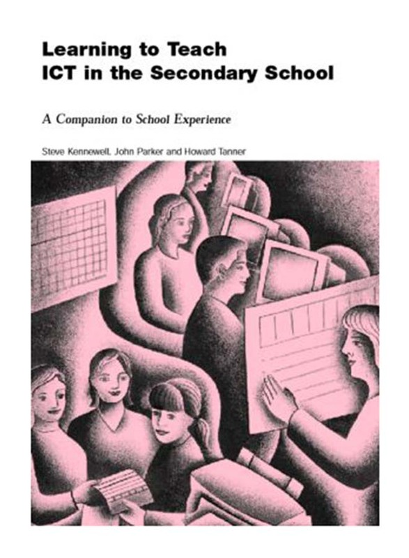 Learning to Teach ICT in the Secondary School : A Companion to School Experience, Paperback Book, By: Steve Kennewell, John Parkinson, Howard Tanner