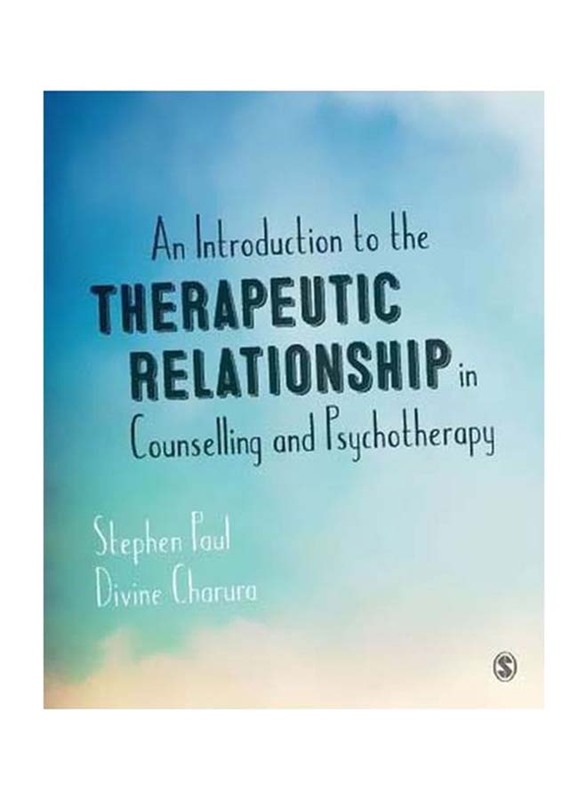 An Introduction to the Therapeutic Relationship In: Counselling and Psychotherapy, Paperback Book, By: Stephen Paul