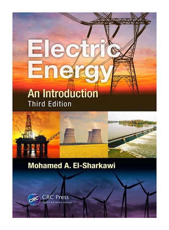 Electric Energy: An Introduction 3rd Edition, Hardcover Book, By: Mohamed A. El-Sharkawi