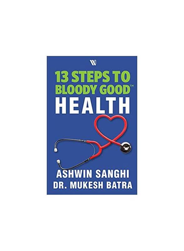 

13 Steps to Bloody Good Health, Paperback, By: Ashwin Sanghi, Dr Mukesh Batra