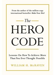 The Hero Code: Lessons on How to Achieve More Than You Ever Thought Possible, Hardcover Book, By: Admiral William H. McRaven