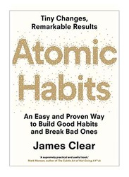 Atomic Habits: An Easy And Proven Way To Build Good Habits And Break Bad Ones, Paperback Book, By: James Clear
