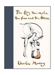 The Boy, the Mole, the Fox and the Horse, Hardcover Book, By: Charlie Mackesy