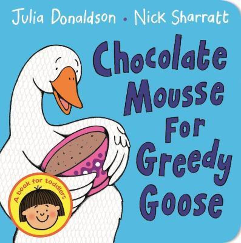 

Chocolate Mousse for Greedy Goose, Board Book, By: Julia Donaldson