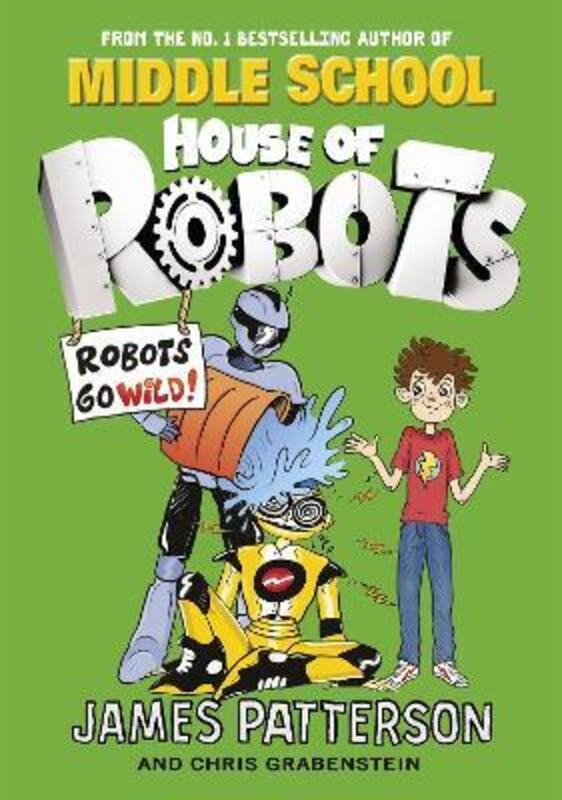 

House of Robots: Robots Go Wild!: (House of Robots 2), Paperback Book, By: James Patterson