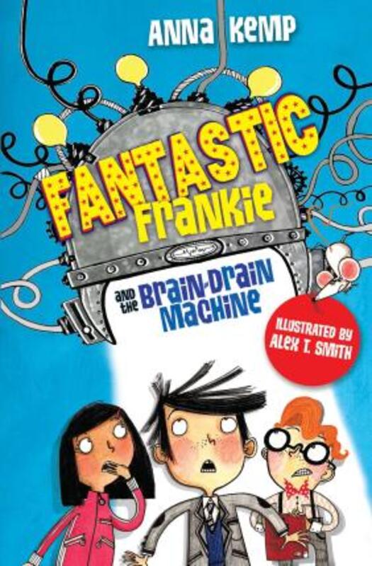 

Fantastic Frankie and the Brain-Drain Machine, Paperback Book, By: Anna Kemp