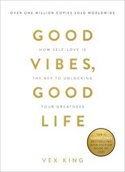 Good Vibes Good Life: How Self-Love Is The Key To Unlocking Your Greatness: The #1 Sunday Times Bestseller, Paperback Book, By: Vex King