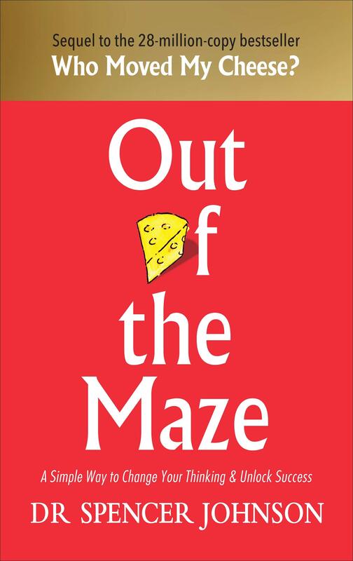 

Out of the Maze : A Simple Way to Change Your Thinking & Unlock Success - Dr Spencer Johnson - 1st Edition, Paperback Book, By: Dr Spencer Johnson