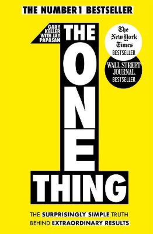 

The One Thing: The Surprisingly Simple Truth Behind Extraordinary Results: Achieve Your Goals With One Of The World'S Bestselling Success Books, Paper