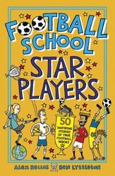Football School Star Players: 50 Inspiring Stories of True Football Heroes, Paperback Book, By: Alex Bellos