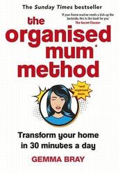The Organised Mum Method: Transform your home in 30 minutes a day, Hardcover Book, By: Gemma Bray