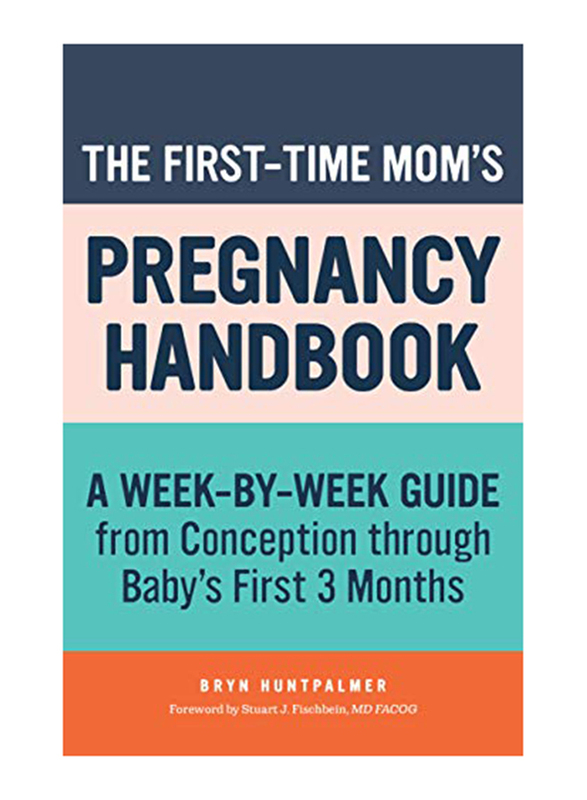 

The First-Time Mom's Pregnancy Handbook: A Week-by-Week Guide from Conception Through Baby's First 3 Months Book, Paperback Book, By: Rockridge Press