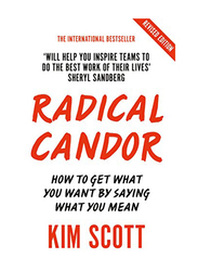 Radical Candor, How to Get What You Want by Saying What You Mean Book, Paperback Book, By: Pan