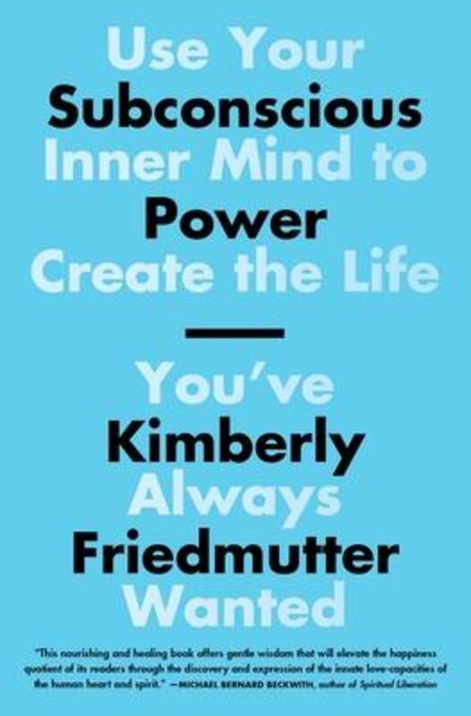 

Subconscious Power: Use Your Inner Mind to Create the Life You've Always Wanted, Paperback Book, By: Kimberly Friedmutter
