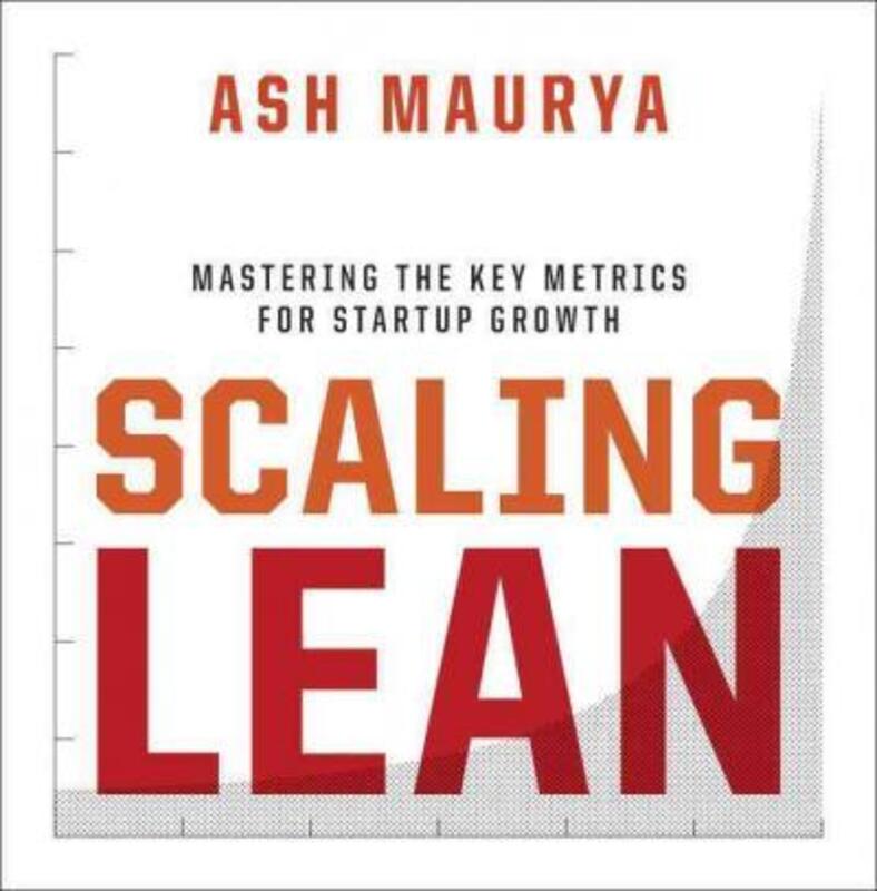 

Scaling Lean: Mastering the Key Metrics for Startup Growth, Hardcover Book, By: Ash Maurya