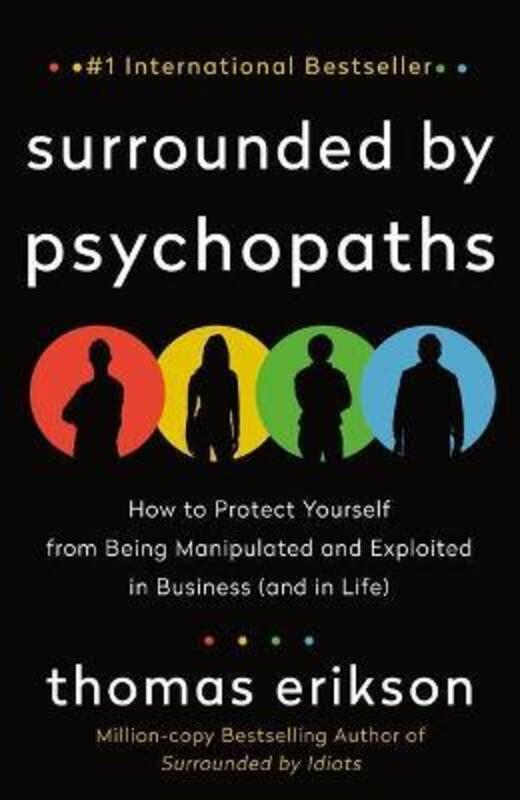 

Surrounded by Psychopaths: How to Protect Yourself from Being Manipulated and Exploited in Business (and in Life) (The Surrounded by Idiots Series), P