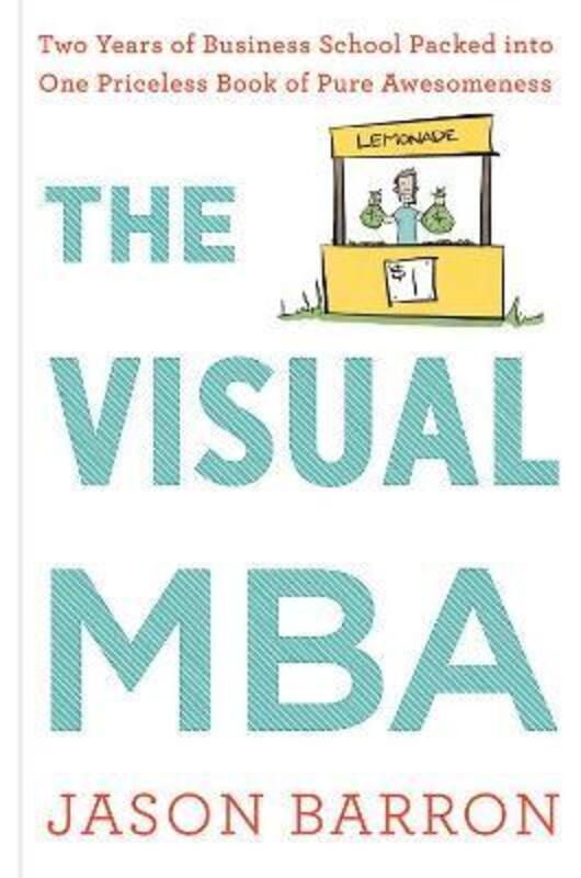 

Visual MBA: Two Years of Business School Packed Into One Priceless Book of Pure Awesomeness, Hardcover Book, By: Jason Barron