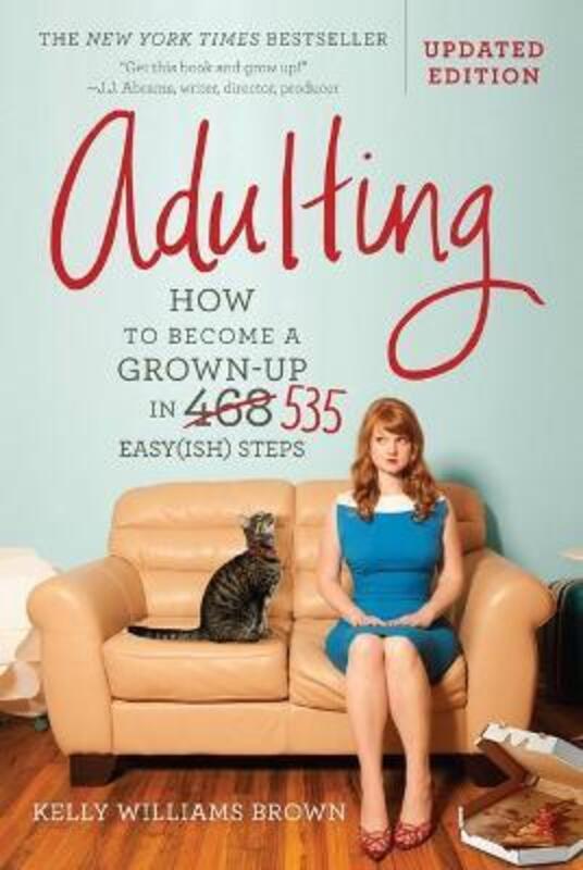 

Adulting: How to Become a Grown-Up in 535 Easy(Ish) Steps, Paperback Book, By: Kelly Williams Brown