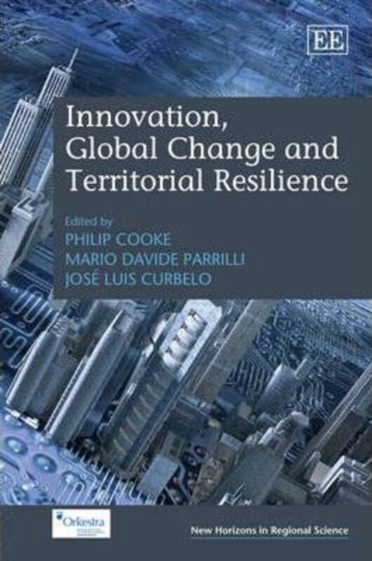 

Innovation, Global Change and Territorial Resilience, Hardcover Book, By: Philip Cooke