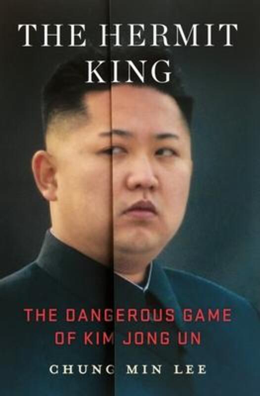 

The Hermit King: The Dangerous Game of Kim Jong Un, Hardcover Book, By: Chung Min Lee