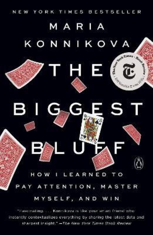 

The Biggest Bluff: How I Learned to Pay Attention, Master Myself, and Win, Paperback Book, By: Maria Konnikova